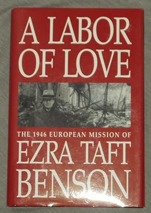 Immagine del venditore per A Labor of Love: The Nineteen Forty-Six European Mission of Ezra Taft Benson venduto da Greenworld Books