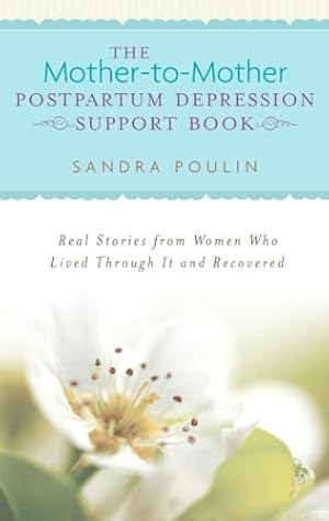 Bild des Verk�ufers f�r The Mother-to-Mother Postpartum Depression Support Book: Real Stories from Women Who Lived Through It and Recovered zum Verkauf von Greenworld Books