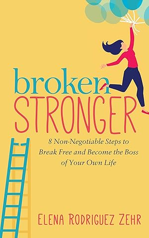 Imagen del vendedor de Broken Stronger: 8 Non-Negotiable Steps to Break Free and Become the Boss of Your Own Life a la venta por Greenworld Books