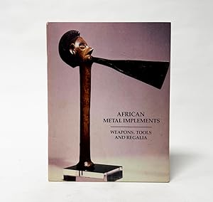 Seller image for African Metal Implements: Weapons, Tools and Regalia. Collection of Frederick & Claire Mebel for sale by Exquisite Corpse Booksellers