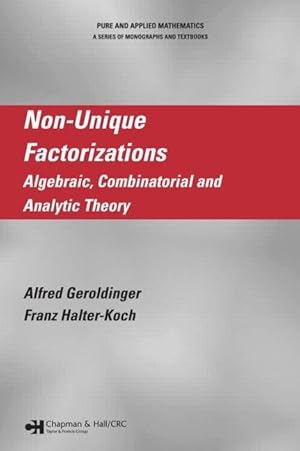 Imagen del vendedor de Non-Unique Factorizations: Algebraic, Combinatorial and Analytic Theory (Chapman & Hall/CRC Pure and Applied Mathematics) a la venta por Blue Vase Books