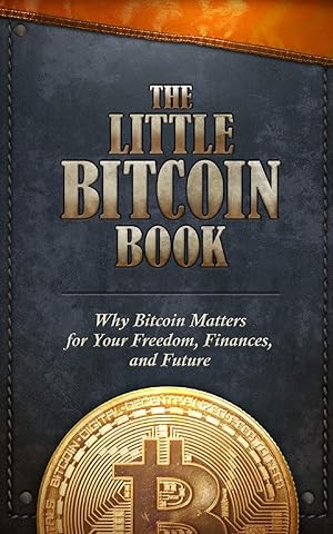 Seller image for The Little Bitcoin Book: Why Bitcoin Matters for Your Freedom, Finances, and Future for sale by Aspen Book Co.