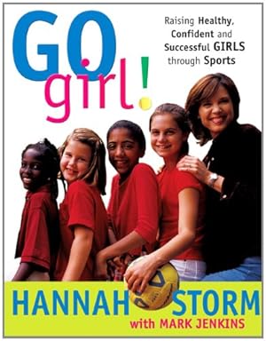 Imagen del vendedor de Go Girl! Raising Healthy, Confident and Successful Girls through Sports a la venta por Goodwill Books