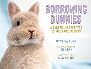 Bild des Verk�ufers f�r Borrowing Bunnies: A Surprising True Tale of Fostering Rabbits zum Verkauf von Goodwill Books