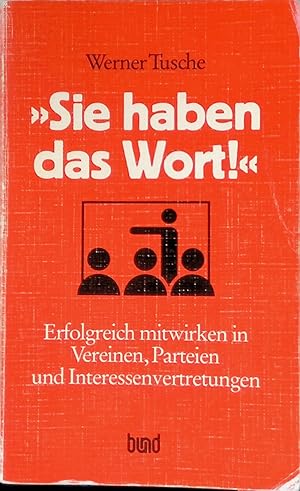 Bild des Verk�ufers f�r "Sie haben das Wort!" : Erfolgreich mitwirken in Vereinen, Parteien und Interessenvertretungen ; mit �bungsbeispielen und L�sungsvorschl�gen. zum Verkauf von books4less (Versandantiquariat Petra Gros GmbH & Co. KG)