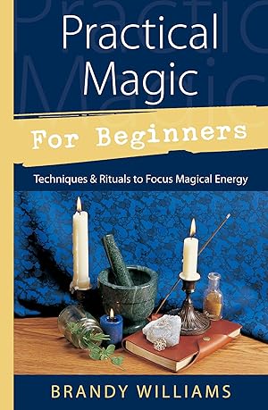 Immagine del venditore per Practical Magic for Beginners: Techniques & Rituals to Focus Magical Energy (Llewellyn's For Beginners, 17) venduto da Bay State Book Company