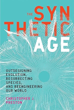 Seller image for The Synthetic Age: Outdesigning Evolution, Resurrecting Species, and Reengineering Our World (Mit Press) for sale by Blue Vase Books