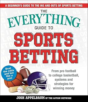 Bild des Verk�ufers f�r The Everything Guide to Sports Betting: From Pro Football to College Basketball, Systems and Strategies for Winning Money (Everything® Series) zum Verkauf von -OnTimeBooks-