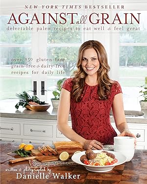 Imagen del vendedor de Against All Grain: Delectable Paleo Recipes To Eat Well And Feel Great a la venta por Zoom Books East