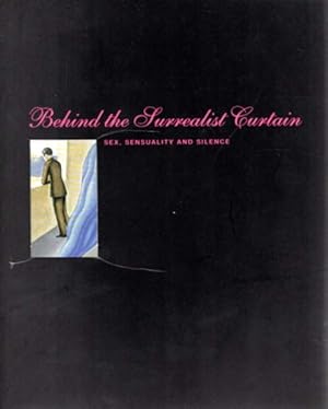 Bild des Verk�ufers f�r Behind the Surrealist Curtain. Sex, Sensuality and Silence. zum Verkauf von Antiquariat Querido - Frank Hermann