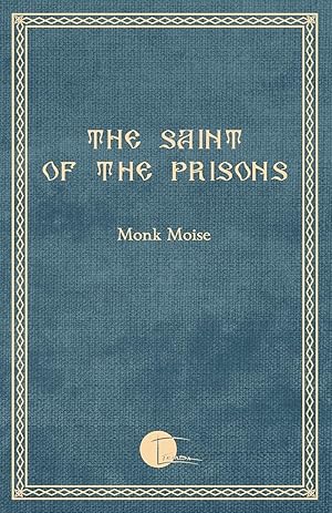 Seller image for The Saint of the Prisons: Notes on the life of Valeriu Gafencu, collected and annotated by the monk Moise for sale by Goodbooks Company