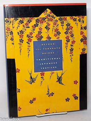 Immagine del venditore per Beyond the Tanabata Bridge: Traditional Japanese Textiles venduto da Bolerium Books Inc.