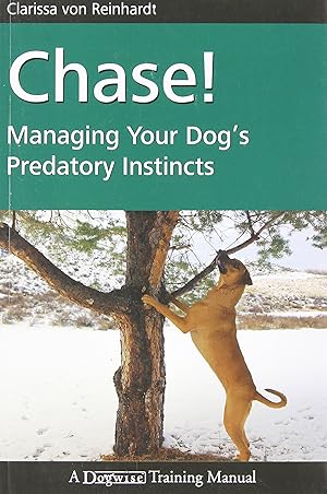 Immagine del venditore per Chase!: Managing Your Dog's Predatory Instincts venduto da Goodwill Books