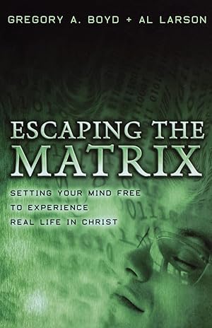 Seller image for Escaping the Matrix: Setting Your Mind Free to Experience Real Life in Christ for sale by Reliant Bookstore