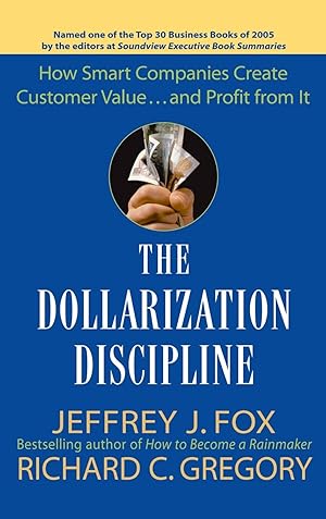 Immagine del venditore per The Dollarization Discipline: How Smart Companies Create Customer Value.and Profit from It venduto da Bay State Book Company