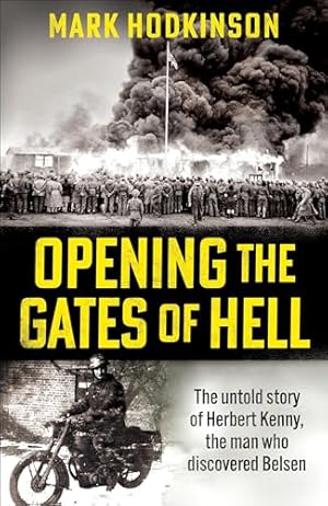 Bild des Verk�ufers f�r Opening The Gates of Hell: The untold story of Herbert Kenny, the man who discovered Belsen zum Verkauf von WeBuyBooks