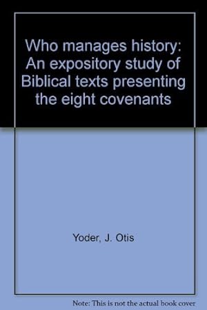Seller image for Who manages history: An expository study of Biblical texts presenting the eight covenants for sale by -OnTimeBooks-