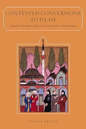 Immagine del venditore per Contested Conversions to Islam: Narratives of Religious Change in the Early Modern Ottoman Empire venduto da -OnTimeBooks-
