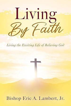 Immagine del venditore per Living By Faith: Living the Exciting Life of Believing God venduto da -OnTimeBooks-