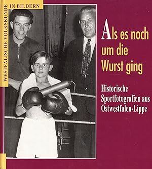 Von der Verkäuferin bzw. dem Verkäufer bereitgestelltes Bild für Als es noch um die Wurst ging. Historische Sportfotografie aus Ostwestfalen-Lippe (Westfälische Volkskunde in Bildern Band 7) zum Verkauf durch Paderbuch e.Kfm. Inh. Ralf R. Eichmann