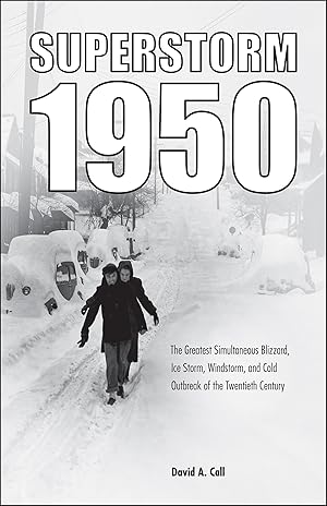 Immagine del venditore per Superstorm 1950: The Greatest Simultaneous Blizzard, Ice Storm, Windstorm, and Cold Outbreak of the Twentieth Century venduto da Goodwill Books