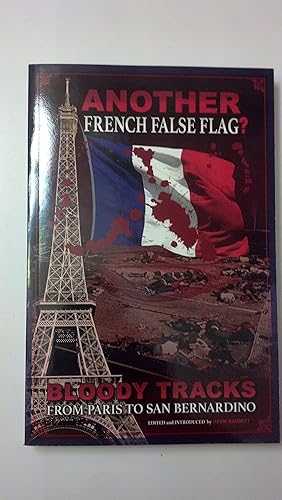 Seller image for ANOTHER French False Flag?: Bloody Tracks from Paris to San Bernardino for sale by Goodwill Southern California