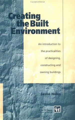 Seller image for Creating the Built Environment: An Introduction to the Practicalities of Designing, Constructing and Owning Buildings for sale by J. HOOD, BOOKSELLERS,    ABAA/ILAB