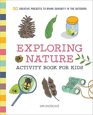 Immagine del venditore per Exploring Nature Activity Book for Kids: 50 Creative Projects to Spark Curiosity in the Outdoors (Exploring for Kids Activity Books and Journals) venduto da Goodwill