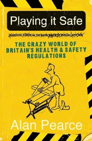 Seller image for Playing it Safe: The Crazy World of Britain's Health and Safety Regulations for sale by WeBuyBooks