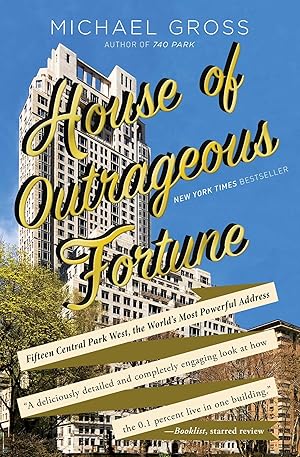 Imagen del vendedor de House of Outrageous Fortune: Fifteen Central Park West, the World's Most Powerful Address a la venta por Zoom Books East