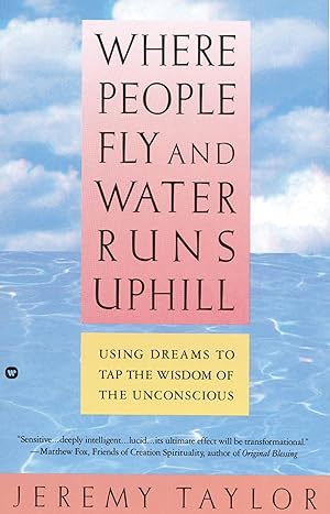 Immagine del venditore per Where People Fly and Water Runs Uphill: Using Dreams to Tap the Wisdom of the Unconscious venduto da Zoom Books East