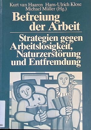 Bild des Verk�ufers f�r Befreiung der Arbeit : Strategien gegen Arbeitslosigkeit, Naturzerst�rung und Entfremdung. zum Verkauf von books4less (Versandantiquariat Petra Gros GmbH & Co. KG)