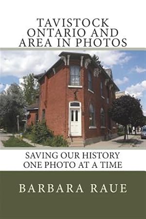 Bild des Verk�ufers f�r Tavistock Ontario and Area in Photos: Saving Our History One Photo at a Time zum Verkauf von GreatBookPrices