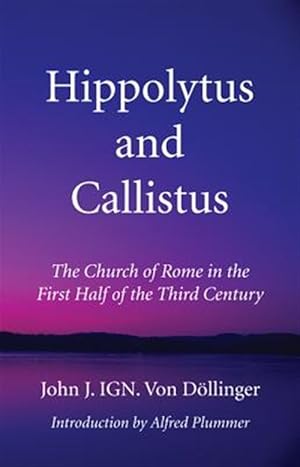 Seller image for Hippolytus and Callistus : The Church of Rome in the First Half of the Third Century for sale by GreatBookPrices