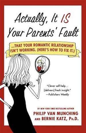 Seller image for Actually, It Is Your Parents' Fault : That Your Romantic Relationship Isn't Working Here's How to Fix It for sale by GreatBookPrices