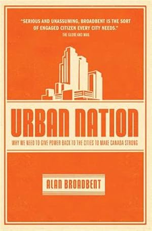 Seller image for Urban Nation : Why We Need to Give Power Back to the Cities to Make Canada Strong for sale by GreatBookPrices