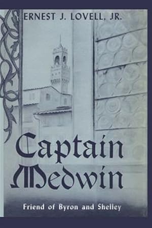 Immagine del venditore per Captain Medwin : Friend of Byron and Shelley disponibile per la vendita da GreatBookPrices