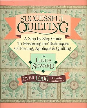 Immagine del venditore per Successful Quilting: A Step-By-Step Guide to Mastering the Techniques of Piecing, Applique and Quilting venduto da Zoom Books Company