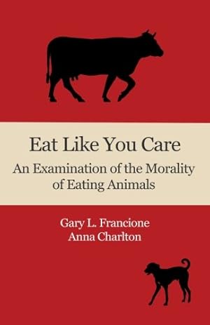 Imagen del vendedor de Eat Like You Care: An Examination of the Morality of Eating Animals a la venta por Zoom Books East