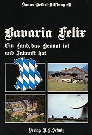 Bild des Verk�ufers f�r Bavaria Felix: Ein Land, das Heimat ist und Zukunft hat zum Verkauf von Librer�a Oeste