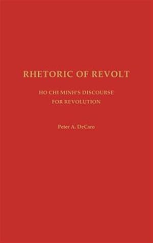 Bild des Verk�ufers f�r Rhetoric of Revolt : Ho Chi Minh's Discourse for Revolution zum Verkauf von GreatBookPricesUK