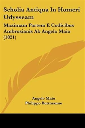 Seller image for Scholia Antiqua in Homeri Odysseam : Maximam Partem E Codicibus Ambrosianis Ab Angelo Maio -Language: Greek for sale by GreatBookPricesUK