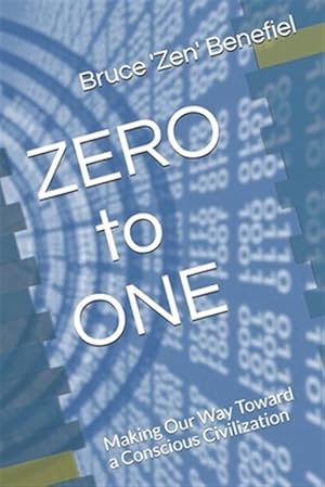 Seller image for ZERO to ONE: Making Our Way Toward a Conscious Civilization for sale by GreatBookPricesUK