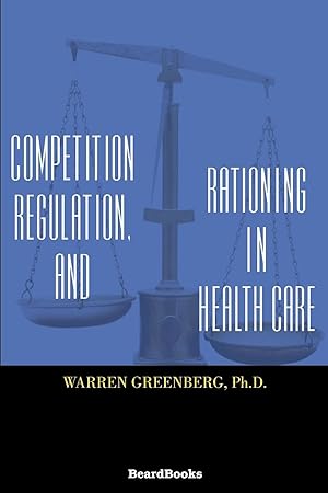 Immagine del venditore per Competition, Regulation, and Rationing in Health Care venduto da Goodwill of Greater Milwaukee and Chicago