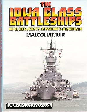 Seller image for The Iowa Class Battleships: Iowa, New Jersey, Missouri & Wisconsin (Weapons and Warfare) for sale by -OnTimeBooks-