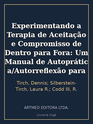 Imagen del vendedor de Experimentando a Terapia de Aceita��o e Compromisso de Dentro para Fora: Um Manual de Autopr�tica/Autorreflex�o para Terapeutas a la venta por Livraria Ing�