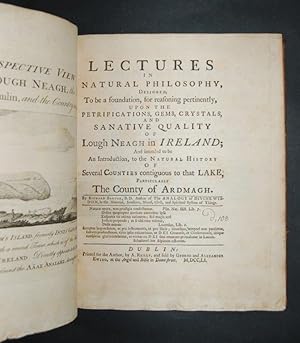 Seller image for [Five works bound in one.] Lectures in Natural Philosophy, designed, To be a foundation, for reasoning pertinently, upon the petrifications, gems, crystals, and sanative quality of Lough Neagh in Ireland; and intended to be an introduction, to the natural history of several counties contiguous to that lake, particularly The County of Ardmagh. Dublin: Printed for the Author, 1751. First edition, xvi, [10],209 [i.e.185], [1]pp., (p.185 misnumbered 209), engraved frontispiece, one folding map and 5 engraved plates (of which 2 are folding). [Bound with:] ----. Some Remarks, towards a full description of Upper and Lower Lough Lene, Near Killarny, in the County of Kerry. Dublin: Printed by S. Powell, 1751. First edition, 14, [2]pp. ----. A Dialogue, Concerning some things of importance to Ireland; Particularly to the County of Ardmagh. Dublin: Printed by Oli. Nelson, for the Author, 1751. First edition, 27, [1]pp. ----. Galileo to Urban VIII. Or, an History of Error Defeated. In a course of for sale by Forest Books, ABA-ILAB