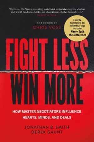 Seller image for Fight Less, Win More: How Master Negotiators Influence Hearts, Minds, and Deals for sale by Rarewaves USA