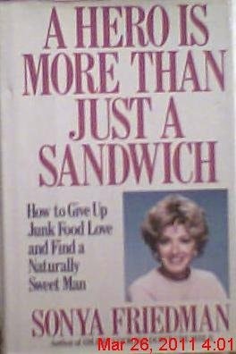 Seller image for A Hero is More Than Just a Sandwich How to Give Up Junk Food Love and Find a Naturally Sweet Man for sale by Bookman Orange