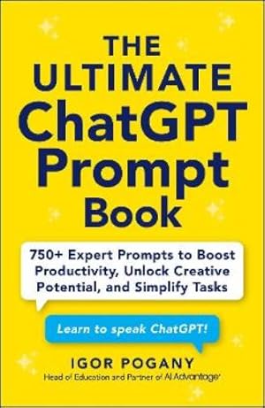 Seller image for The Ultimate ChatGPT Prompt Book: 750+ Expert Prompts to Boost Productivity, Unlock Creative Potential, and Simplify Tasks for sale by Rarewaves USA United